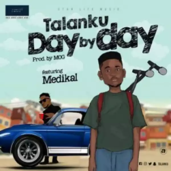 Talanku - Day By Day (Prod. by MOG Beatz) Ft. Medikal